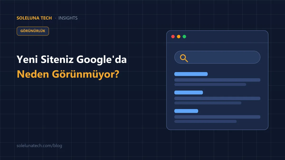 Yeni Siteniz Google'da Neden Görünmüyor? İlk 30 Gün